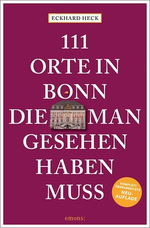Heck, Eckhard. 111 Orte in Bonn, die man gesehen haben muss - Reiseführer, Relaunch. Emons Verlag, 2022.