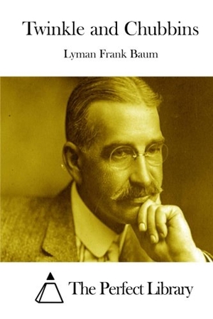 Baum, Lyman Frank. Twinkle and Chubbins. Touchladybirdlucky Studios, 2015.