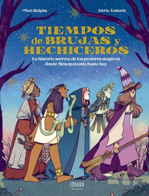 Tamarit, Nuria / Matt Ralphs. Tiempos de brujas y hechiceros : la historia secreta de los poderes mágicos desde Mesopotamia hasta hoy. Editorial Luis Vives (Edelvives), 2020.