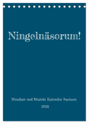 Ningelnäsorum! Mundart und Dialekt Kalender Sachsen (Tischkalender 2025 DIN A5 hoch), CALVENDO Monatskalender