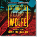 The House of Wolfe Lib/E: A Border Noir