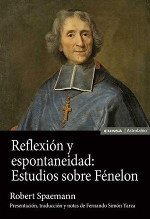 Spaemann, Robert / Fernando Simón Yarza. Reflexión y espontaneidad : estudios sobre Fénelon. , 2021.