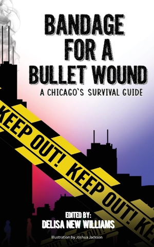 Cohort 12. Bandage for a Bullet Wound - A Chicago's Survival Guide. DeLisa New Williams, 2020.