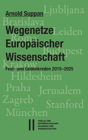 Suppan, Arnold. Wegenetze Europäischer Wissenschaft - Fest- und Gedenkreden 2015-2025. Verlag D.Oesterreichische, 2026.