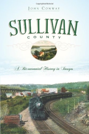 Conway, John. Sullivan County - A Bicentennial History in Images. Arcadia Publishing (SC), 2009.
