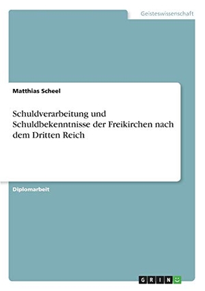 Scheel, Matthias. Schuldverarbeitung und Schuldbekenntnisse der Freikirchen nach dem Dritten Reich. GRIN Verlag, 2010.