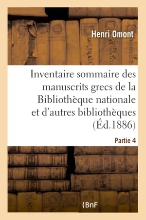 Omont, Henri. Inventaire sommaire des manuscrits grecs de la Bibliothèque nationale - et des autres bibliothèques de Paris et des départements. Partie 4. Hachette Livre, 2018.