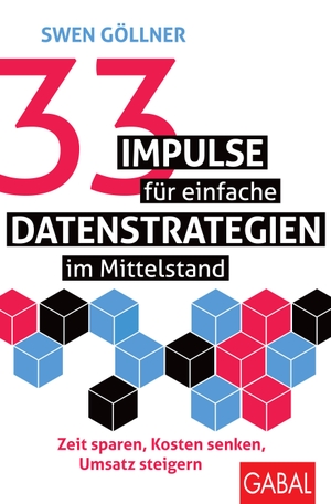 Göllner, Swen. 33 Impulse für einfache Datenstrategien im Mittelstand - Zeit sparen, Kosten senken, Umsatz steigern. GABAL Verlag GmbH, 2024.