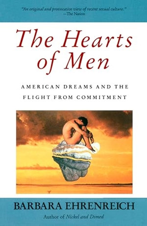 Ehrenreich, Barbara. The Hearts of Men - American Dreams and the Flight from Commitment. Random House, 1987.