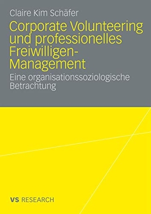 Schäfer, Claire Kim. Corporate Volunteering und professionelles Freiwilligen-Management - Eine organisationssoziologische Betrachtung. VS Verlag für Sozialwissenschaften, 2009.