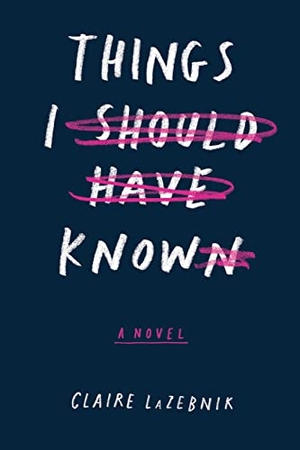 Lazebnik, Claire. Things I Should Have Known. HarperCollins, 2017.