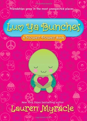 Myracle, Lauren. Luv YA Bunches - A Flower Power Book. Abrams Books, 2010.