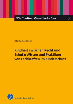 Braches-Chyrek, Rita. Kindheit zwischen Recht und Schutz: Wissen und Praktiken von Fachkräften im Kinderschutz. Budrich, 2021.