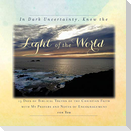 In Dark Uncertainty, Know the Light of the World