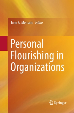 Mercado, Juan A. (Hrsg.). Personal Flourishing in Organizations. Springer International Publishing, 2018.