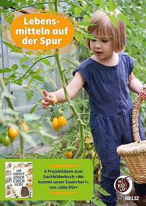 Filbrandt, Nicole. Lebensmitteln auf der Spur - 8 Projektideen zum Sachbilderbuch »Wo kommt unser Essen her?« von Julia Dürr. Beltz Verlagsgruppe, 2022.