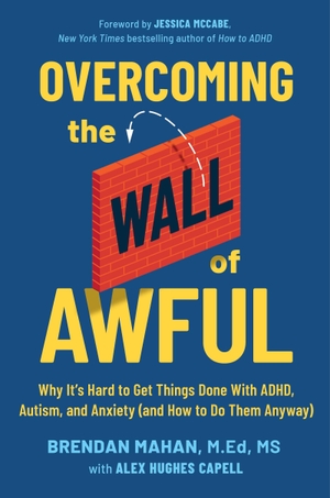 Capell, Alex Hughes / Brendan Mahan. Overcoming the Wall of Awful - Why It's Hard to Get Things Done with ADHD, Autism, and Anxiety (and how to do them anyway). John Murray Press, 2026.