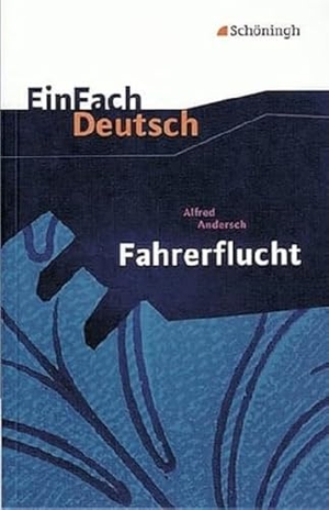 Andersch, Alfred. Fahrerflucht. EinFach Deutsch Textausgaben - Klasse 8 - 10. Schoeningh Verlag, 2000.