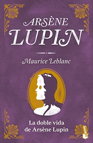 Leblanc, Maurice. La Doble Vida de Arsène Lupin. Planeta Publishing Corp, 2023.