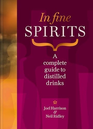 Harrison, Joel / Neil Ridley. In Fine Spirits - A Complete Guide to Distilled Drinks. Octopus Books, 2024.