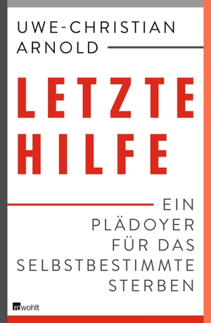 Arnold, Uwe-Christian / Michael Schmidt-Salomon. Letzte Hilfe - Ein Plädoyer für das selbstbestimmte Sterben. Rowohlt Verlag GmbH, 2014.