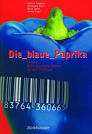 Tappeser, Beatrix / Tügel, Hanne et al. Die blaue Paprika - Globale Nahrungsmittelproduktion auf dem Prüfstand. Birkhäuser Basel, 1999.