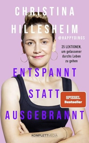 Hillesheim, Christina. Entspannt statt ausgebrannt (SPIEGEL-Bestseller) - 25 Lektionen, um gelassener durchs Leben zu gehen / Ratgeber zum Umgang mit Burnout und Angst. Komplett-Media GmbH, 2023.