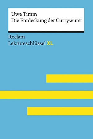 Scholz, Eva-Maria. Die Entdeckung der Currywurst von Uwe Timm: Lektüreschlüssel mit Inhaltsangabe, Interpretation, Prüfungsaufgaben mit Lösungen, Lernglossar. (Reclam Lektüreschlüssel XL) - Lektüreschlüssel XL. Reclam Philipp Jun., 2017.