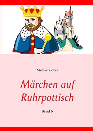 Göbel, Michael. Märchen auf Ruhrpottisch - Band 6. Books on Demand, 2019.