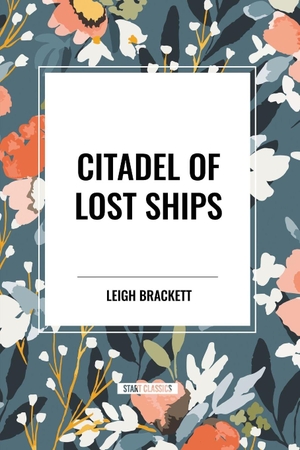 Brackett, Leigh. Citadel of Lost Ships. Simon & Schuster Distribution Clients, 2024.