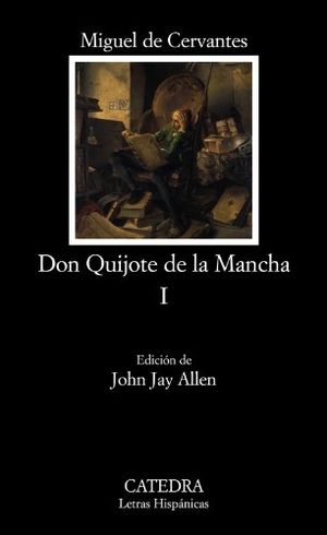 Cervantes, Miguel de. El Ingenioso Hidalgo Don Quijote de la Mancha 1. CATEDRA, 2005.