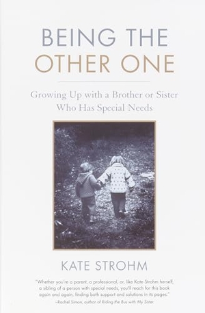 Strohm, Kate. Being the Other One - Growing Up with a Brother or Sister Who Has Special Needs. Shambhala, 2005.