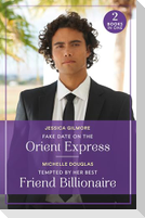 Fake Date On The Orient Express / Tempted By Her Best Friend Billionaire