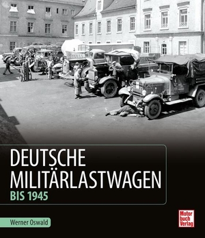 Oswald, Werner. Deutsche Militärlastwagen - Bis 1945. Motorbuch Verlag, 2019.