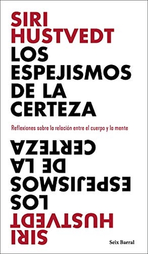 Hustvedt, Siri. Los espejismos de la certeza : reflexiones sobre la relación entre el cuerpo y la mente. Seix Barral, 2021.