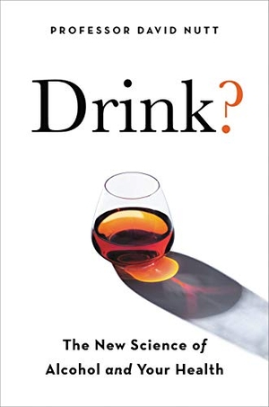 Nutt, David. Drink? - The New Science of Alcohol and Health. Grand Central Publishing, 2020.