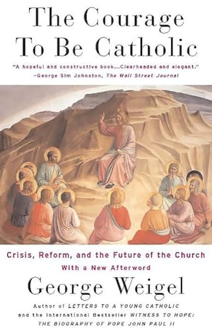 Weigel, George. The Courage to Be Catholic - Crisis, Reform and the Future of the Church. Hachette Book Group USA, 2004.