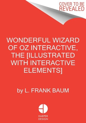 Baum, L. Frank. The Wonderful Wizard of Oz Interactive (MinaLima Edition) - (Illustrated with Interactive Elements). Harper Collins Publ. USA, 2021.