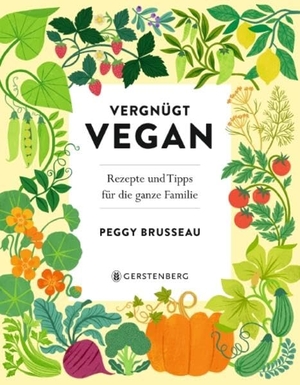 Brusseau, Peggy. Vergnügt Vegan - Rezepte und Tipps für die ganze Familie. Gerstenberg Verlag, 2022.