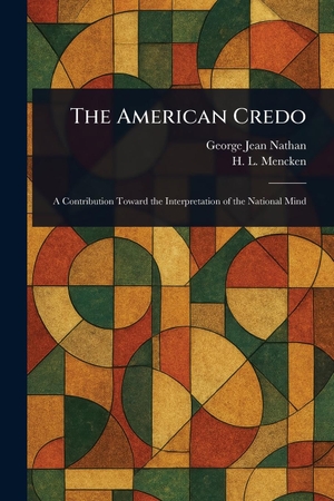 Nathan, George Jean / H L Mencken. The American Credo. Creative Media Partners, LLC, 2025.