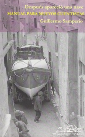 Samperio, Guillermo. Después apareció una nave : manual para nuevos cuentistas. Páginas de Espuma SL, 2005.