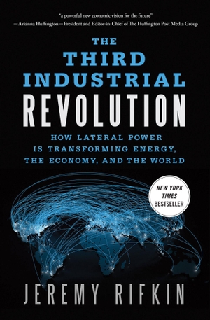 Rifkin, Jeremy. The Third Industrial Revolution: How Lateral Power Is Transforming Energy, the Economy, and the World. St. Martin's Publishing Group, 2013.