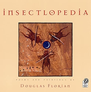 Florian, Douglas. Insectlopedia. HarperCollins, 2002.