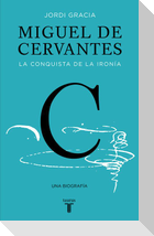 Miguel de Cervantes : la conquista de la ironía
