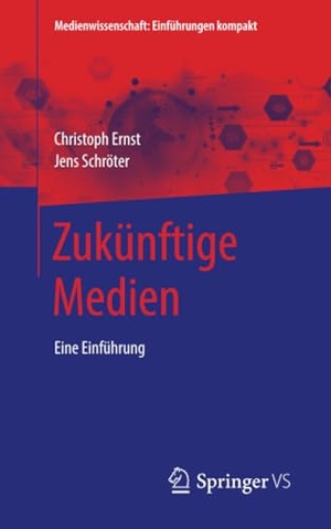 Schröter, Jens / Christoph Ernst. Zukünftige Medien - Eine Einführung. Springer Fachmedien Wiesbaden, 2020.