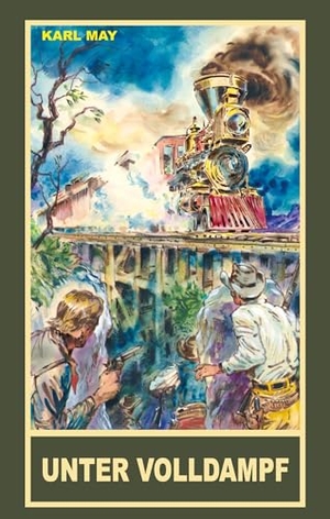 May, Karl. Unter Volldampf - Abenteuergeschichten rund um die Eisenbahn. Karl-May-Verlag, 2023.