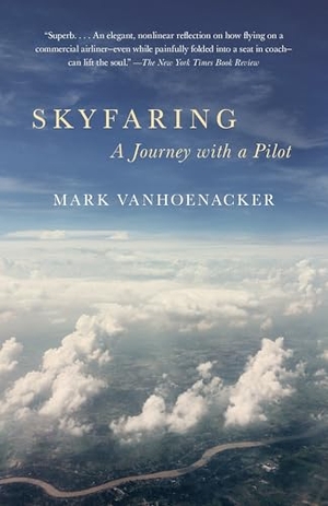 Vanhoenacker, Mark. Skyfaring - A Journey with a Pilot. Knopf Doubleday Publishing Group, 2016.