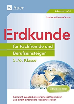 Müller-Hoffmann, Sandra. Erdkunde für Fachfremde und Berufseinsteiger 5-6 - Komplett ausgearbeitete Unterrichtseinheiten und direkt einsetzbare Praxismaterialien (5. und 6. Klasse). Auer Verlag i.d.AAP LW, 2021.