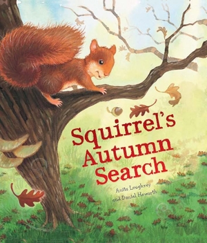 Loughrey, Anita. Squirrel's Autumn Search. Quarto Publishing PLC, 2013.