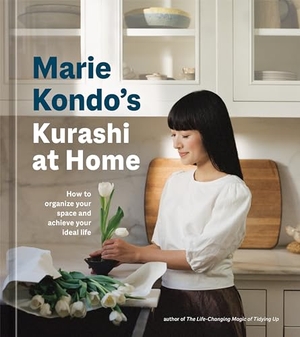 Kondo, Marie. Marie Kondo's Kurashi at Home - How to Organize Your Space and Achieve Your Ideal Life. Clarkson Potter/Ten Speed, 2022.